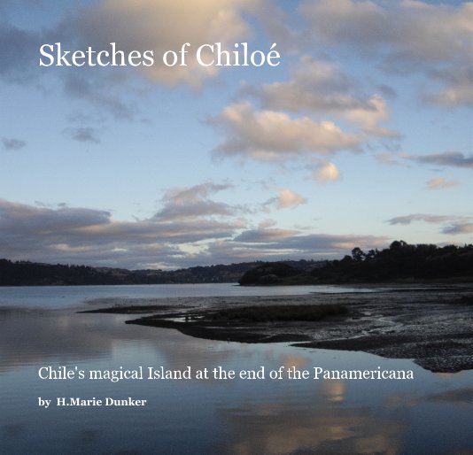 View Sketches of Chiloe by H.Marie Dunker