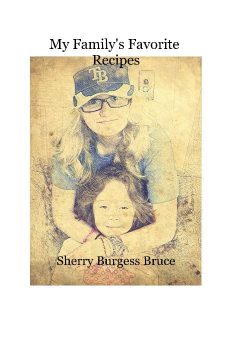 Ver My Family's Favorite Recipes por Sherry Burgess Bruce