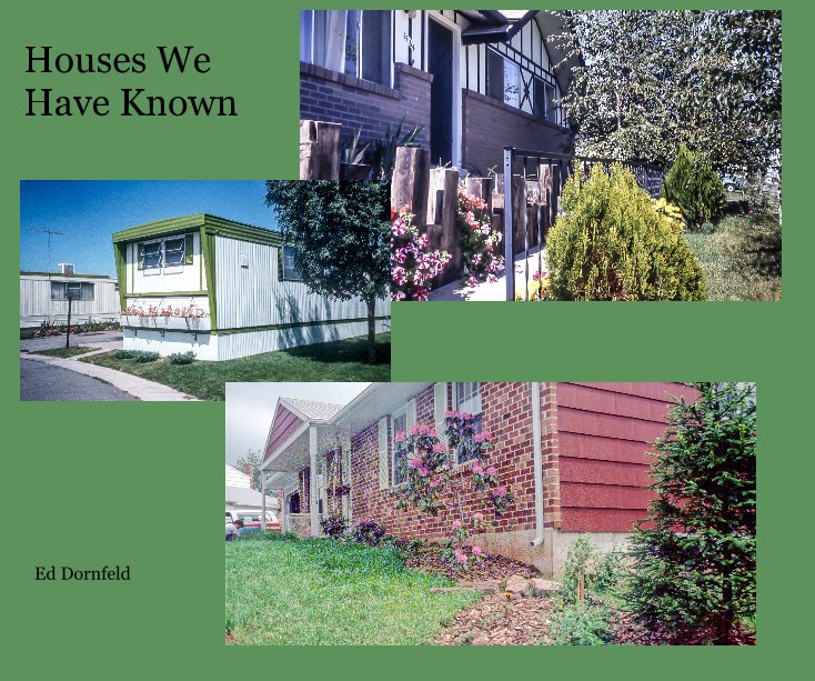 View Houses We Have Known by Ed Dornfeld