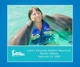 Lynn's Amazing Dolphin Adventure Puerto Vallarta February 24 2009 book cover