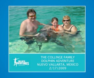 The Collinge Family Dolphin Adventure, Nuevo Vallarta, Mexico, 2/17/2009 book cover