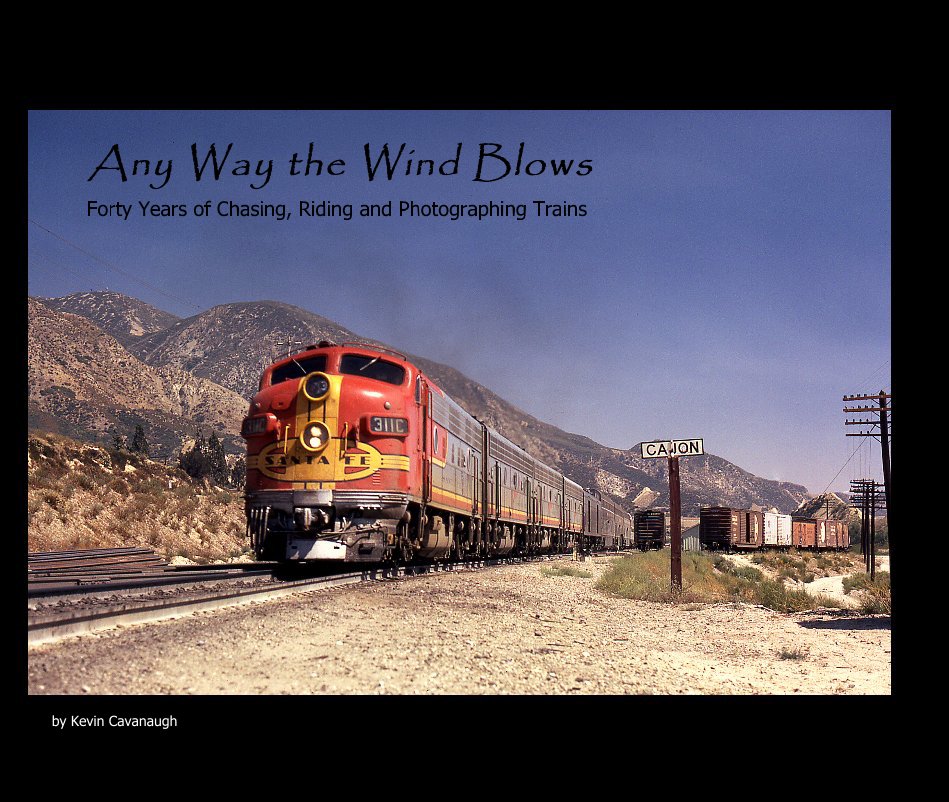 Bekijk Any Way the Wind Blows Forty Years of Chasing, Riding and Photographing Trains op Kevin Cavanaugh
