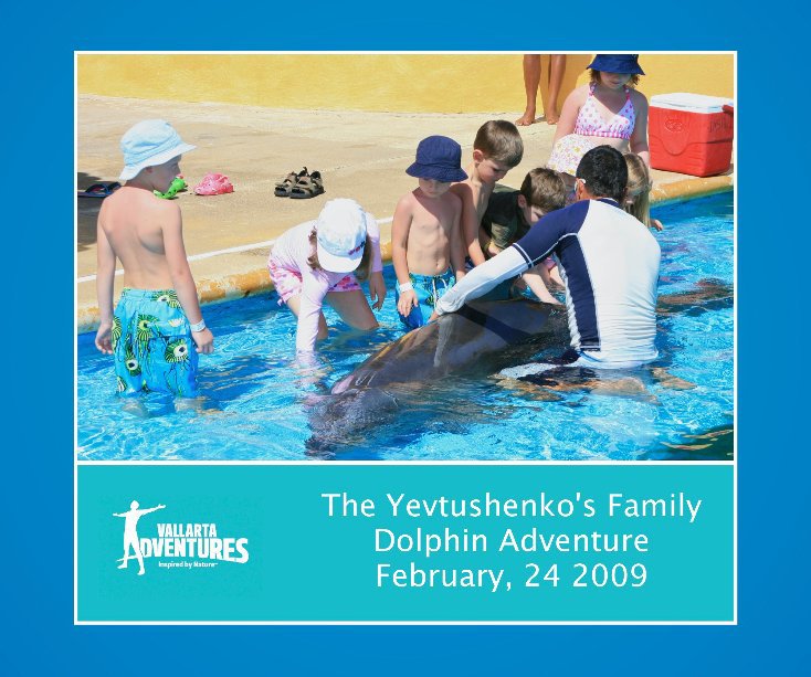 The Yevtushenko's Family Dolphin Adventure February, 24 2009 nach vallarta anzeigen