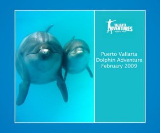 Puerto Vallarta Dolphin Adventure February 2009 book cover