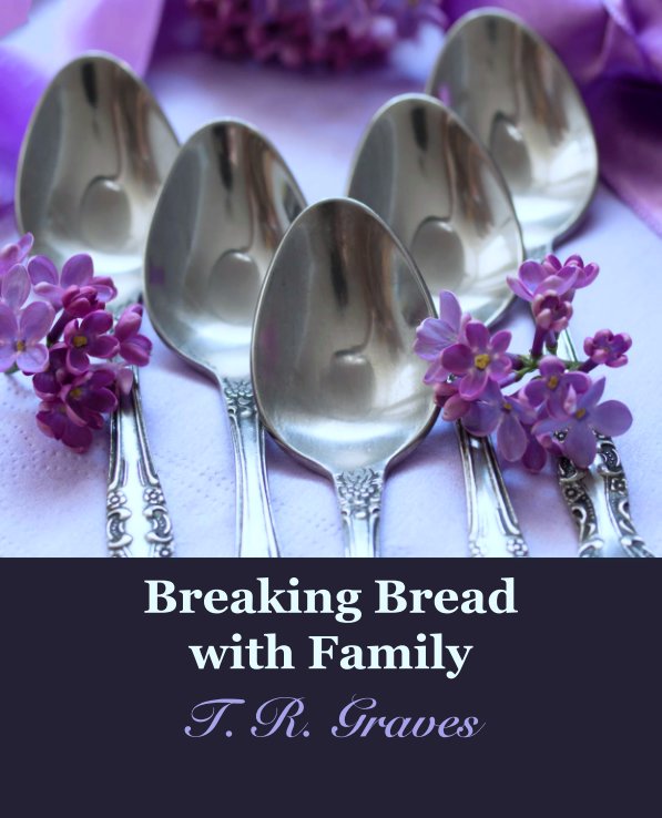 View Breaking Bread 
with Family by T. R. Graves