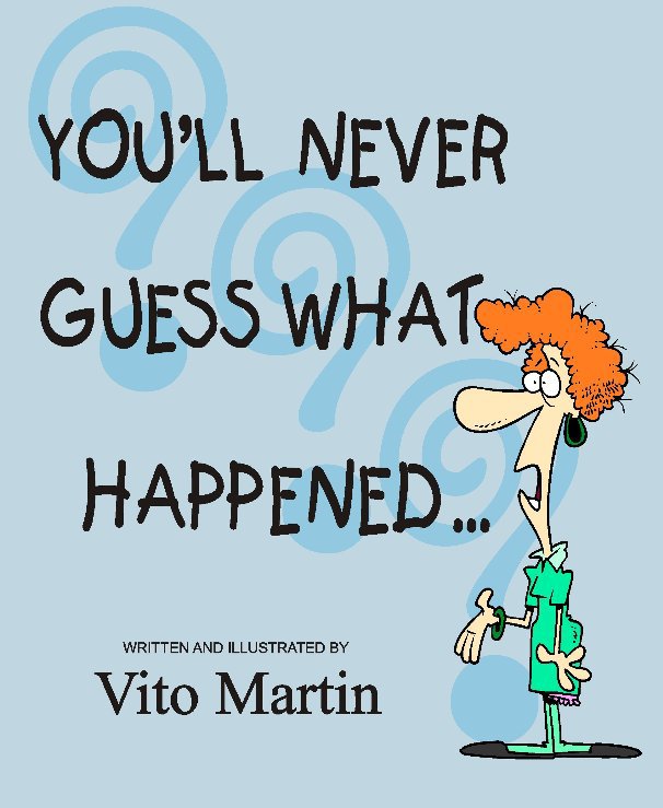 You Ll Never Guess What Happened By Vito Martin Blurb Books Uk