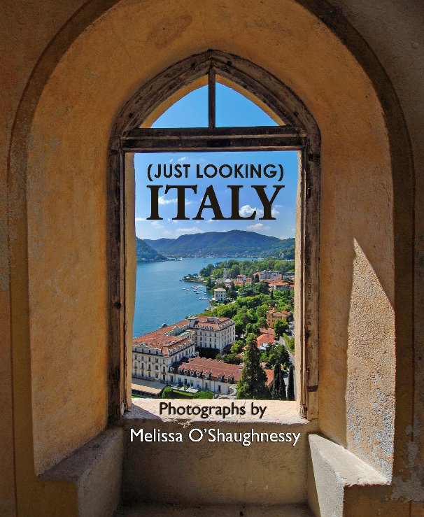 View (Just Looking) Italy by Melissa O'Shaughnessy