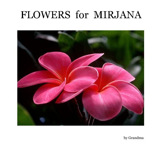 Ver FLOWERS for MIRJANA por Grandma