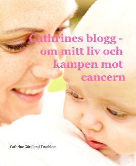 Cathrines blogg - om mitt liv och kampen mot cancern book cover