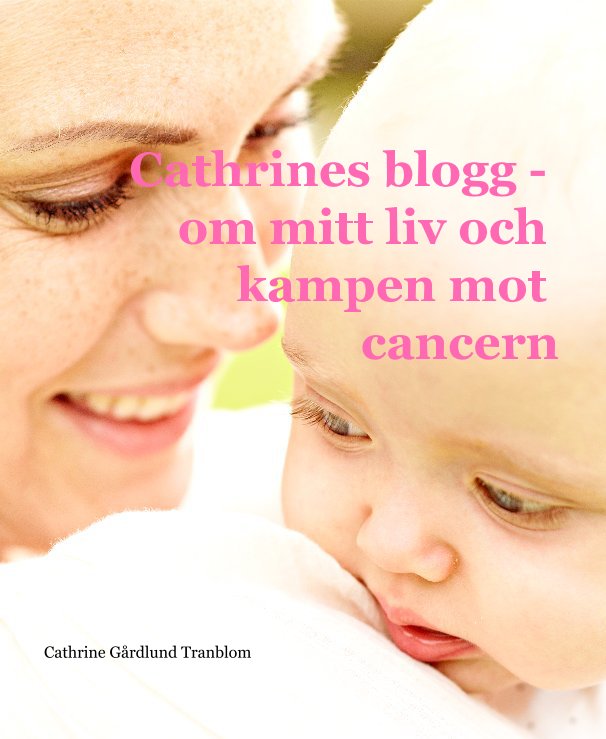 Ver Cathrines blogg - om mitt liv och kampen mot cancern por Cathrine Gårdlund Tranblom