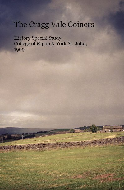View The Cragg Vale Coiners History Special Study, College of Ripon & York St. John, 1969 by wandojames