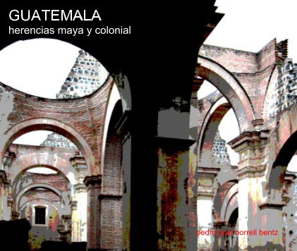 GUATEMALA herencias maya y colonial book cover