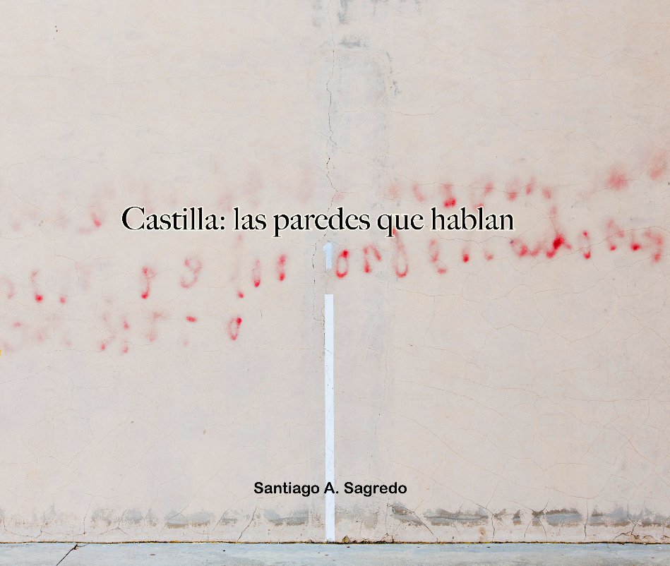 View Castilla: las paredes que hablan by Santiago A. Sagredo
