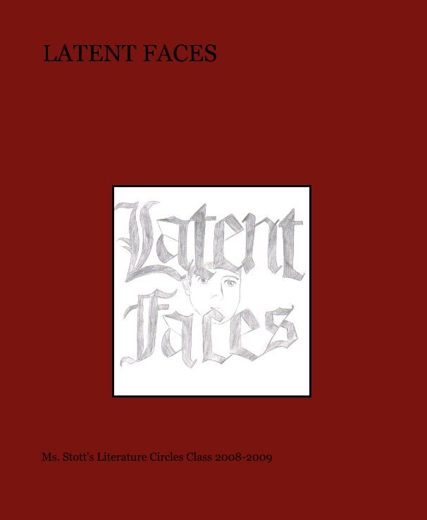 View LATENT FACES by Ms. Stott's Literature Circles Class 2008-2009