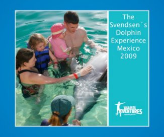 The Svendsen´s Dolphin Experience - Mexico 2009 book cover