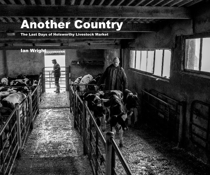 Another Country The Last Days of Holsworthy Livestock Market nach Ian Wright anzeigen