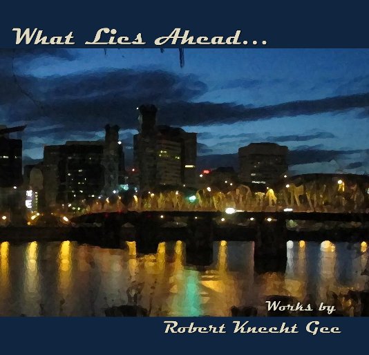 View What Lies Ahead... by Robert Knecht Gee