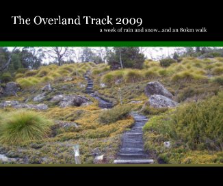 The Overland Track 2009 a week of rain and snow...and an 80km walk book cover
