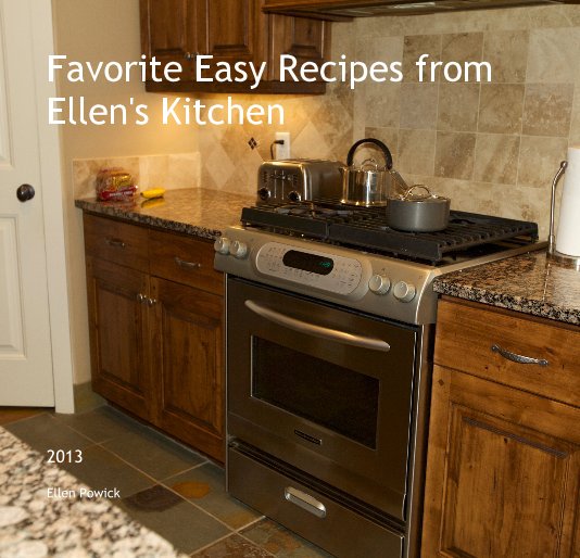 View Favorite Easy Recipes from Ellen's Kitchen by Ellen Powick