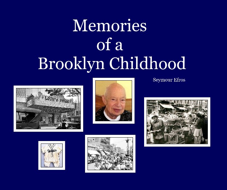 View Memories of a Brooklyn Childhood by Seymour Efros