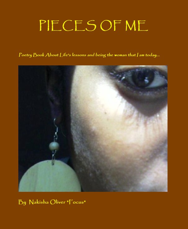 View PIECES OF ME by Nakisha Oliver "Focus"