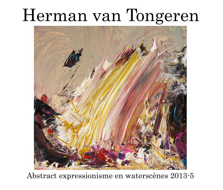 View Abstract expressionisme 2013 - 5 by Herman van Tongeren