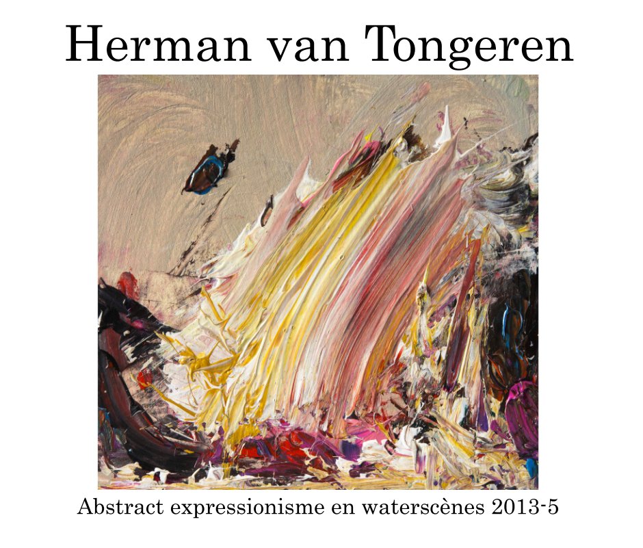 abstract expressionisme 2013 - 5 de herman van tongeren | livres