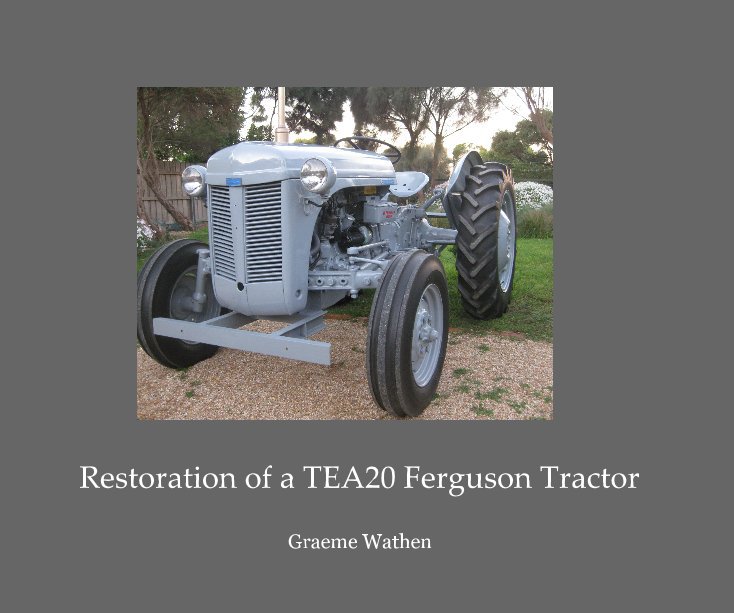 View Restoration of a TEA20 Ferguson Tractor by Graeme Wathen