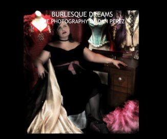 BURLESQUE DREAMS THE PHOTOGRAPHY OF DAN PEREZ book cover