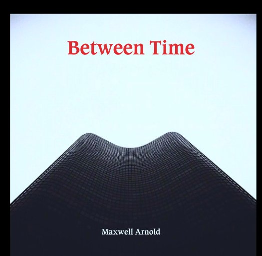 View Between Time by Maxwell Arnold
