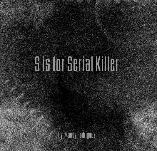Ver S is for Serial Killer por By: Mandy Rodriguez