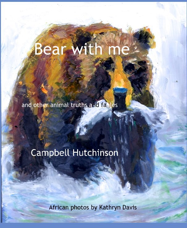 View Bear with me by Campbell Hutchinson