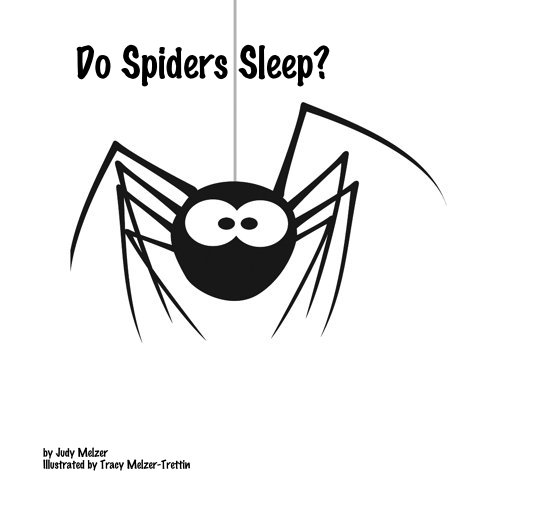 Ver Do Spiders Sleep? por Judy Melzer Illustrated by Tracy Melzer-Trettin