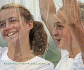 Quebec U13 Femmes Championnes 2013 book cover