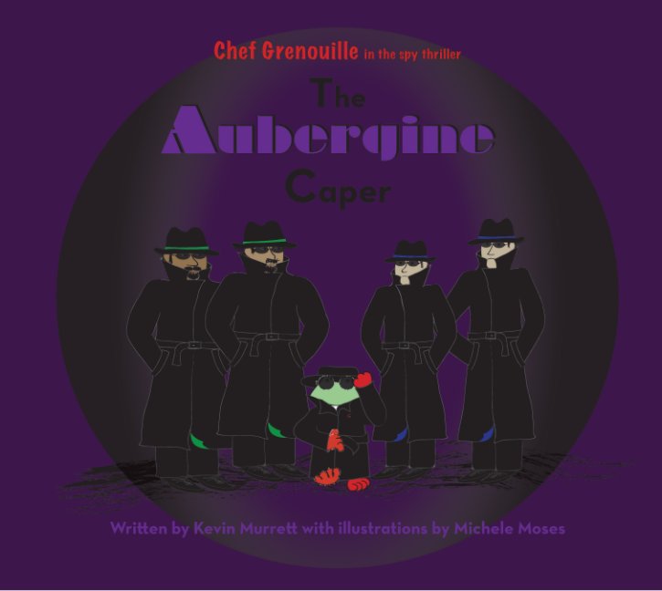 View The Aubergine Caper by Kevin Murrett + Illustrations by Michele Moses