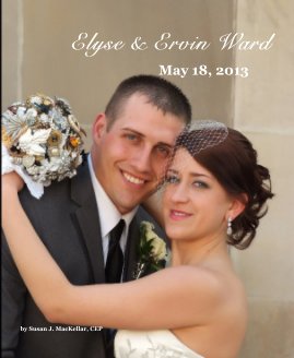 Elyse & Ervin Ward May 18, 2013 by Susan J. MacKellar, CEP book cover