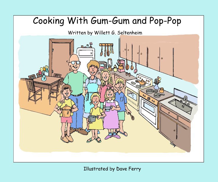 View Cooking With Gum-Gum and Pop-Pop by Willett G. Seltenheim