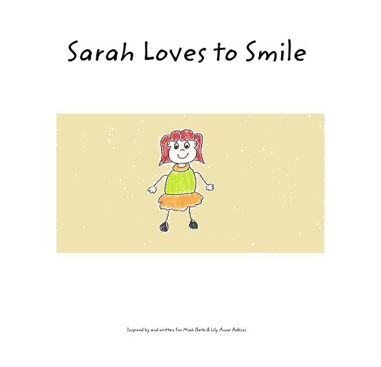 View Sarah Loves to Smile by Inspired by and written for Miah Beth & Lily Anne Adkins