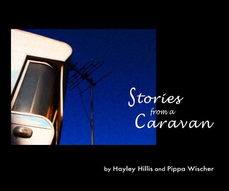 View Stories from a Caravan by Hayley Hillis and Pippa Wischer