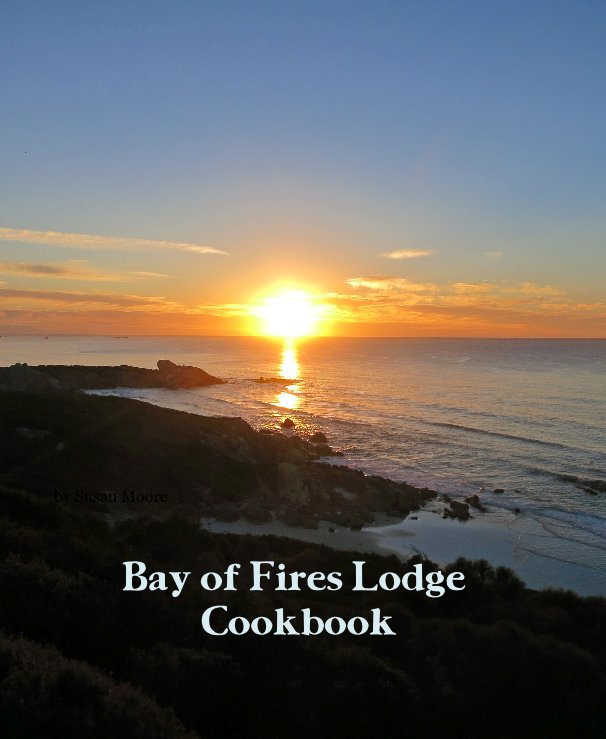 Bekijk Bay of Fires Lodge Cookbook op Susan Moore