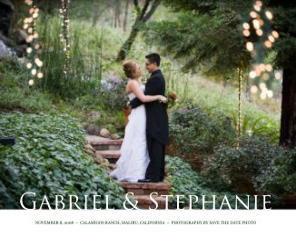 Gabriel & Stephanie NOVEMBER 8, 2008 ~ CALAMIGOS RANCH, MALIBU, CALIFORNIA ~ PHOTOGRAPHY BY SAVE THE DATE PHOTO book cover