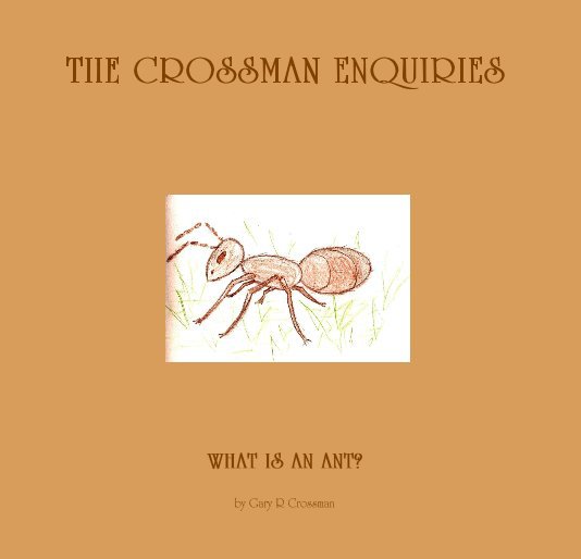 View WHAT IS AN ANT? by Gary R Crossman