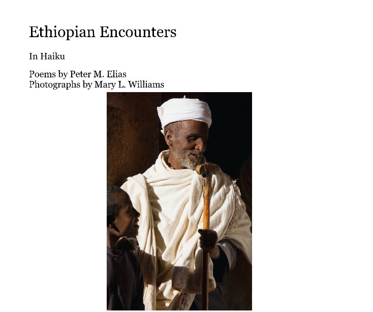 View Ethiopian Encounters by Poems by Peter M. Elias Photographs by Mary L. Williams