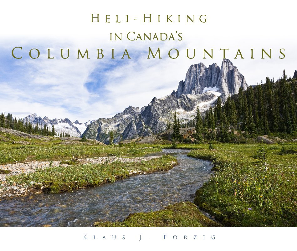 View Heli-Hiking in Canada's Columbia Mountains by Klaus J. Porzig