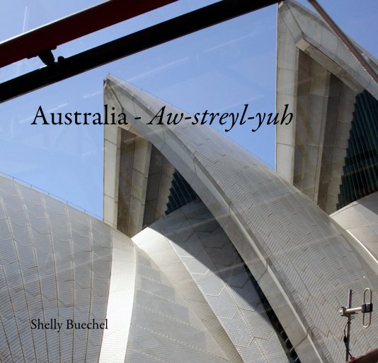 View Australia - Aw-streyl-yuh by Shelly Buechel