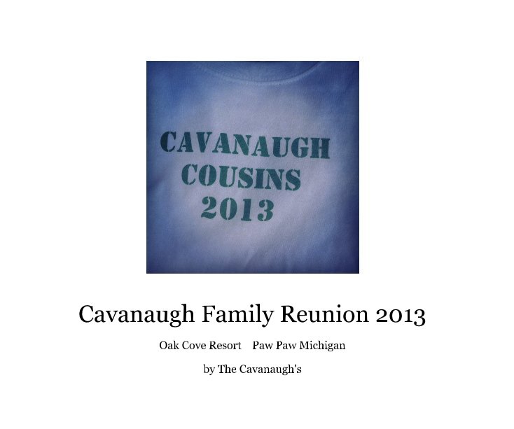 View Cavanaugh Family Reunion 2013 by The Cavanaugh's