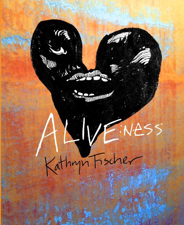 View ALIVE:ness by Kathryn Fischer