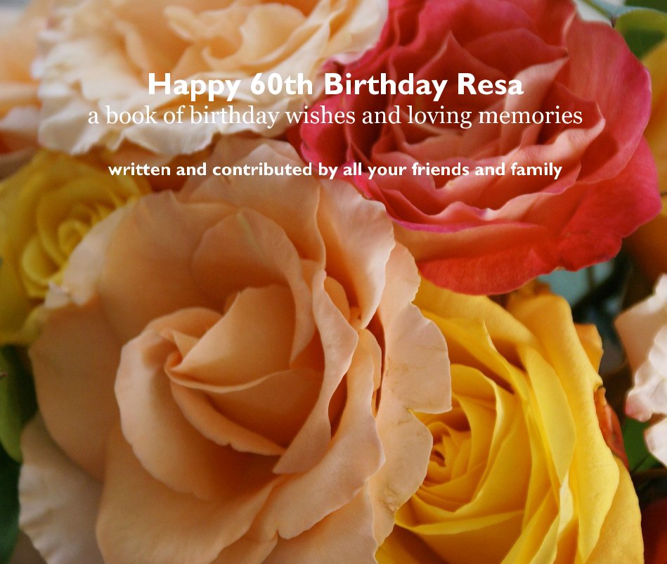Happy 60th Birthday Resa a book of birthday wishes and loving memories 