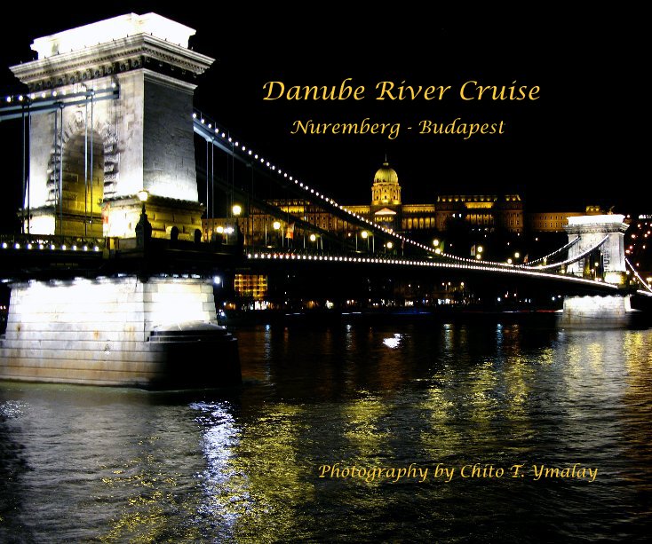 View Danube River Cruise Nuremberg - Budapest Photography by Chito T. Ymalay by Chito T. Ymalay