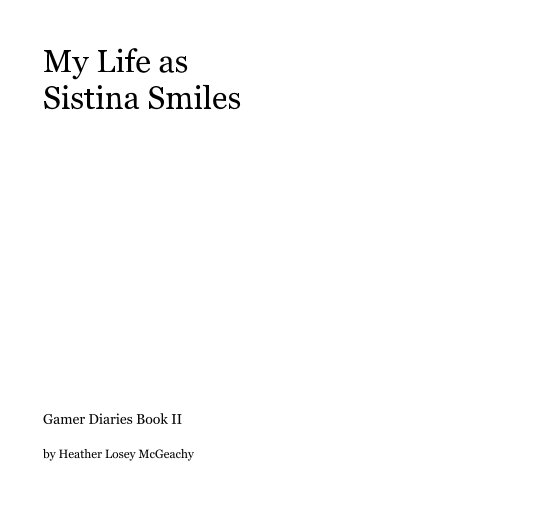 View My Life as Sistina Smiles by Heather Losey McGeachy